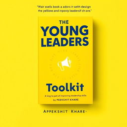 A vibrant and uplifting cover design for the self-help book 'The Young Leaders Toolkit' by Apekshit Khare, centered on the theme of improving leadership skills