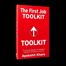 A dynamic and engaging cover design for the self-help book 'The First Job Toolkit' by Apekshit Khare, aimed at helping readers navigate the challenges of starting their first job