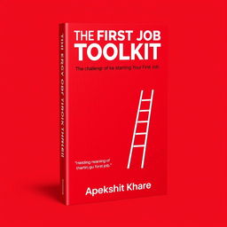 A dynamic and engaging cover design for the self-help book 'The First Job Toolkit' by Apekshit Khare, aimed at helping readers navigate the challenges of starting their first job