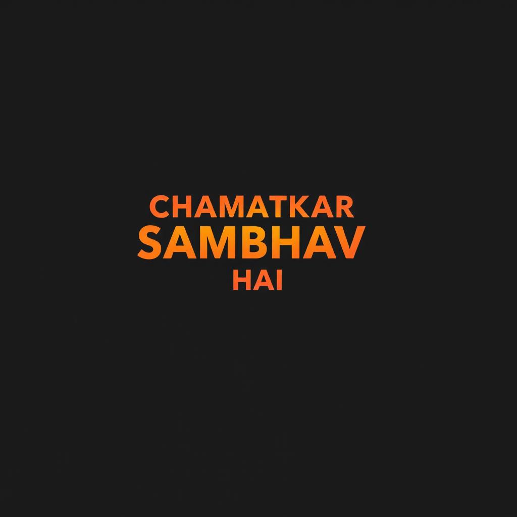 A minimalist wallpaper design featuring a striking black background and bold fiery font stating 'CHAMATKAR SAMBHAV HAI' in a vibrant color that contrasts against the background, possibly in shades of orange and red to evoke a sense of energy and illumination