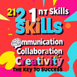 A vibrant and colorful poster design titled '21st Century Skills: The Key to Success'