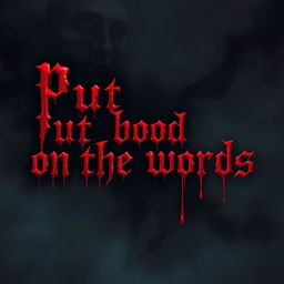 A surreal and artistic representation of the phrase 'Put blood on the words' illustrated with ominous and dark tones