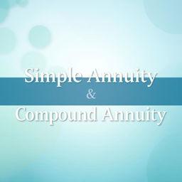 A visually appealing graphic that prominently features the words "Simple Annuity" and "Compound Annuity" in an elegant, modern font