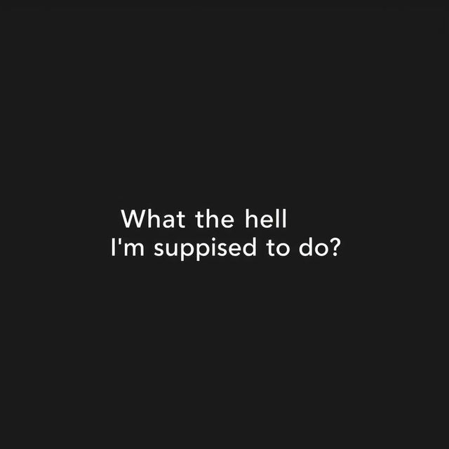 A sleek, plain black background image designed for wallpaper use, featuring the text "What the hell I'm supposed to do?" in a clean, modern white font