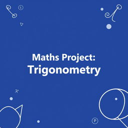 A vibrant cover page for a school project titled 'Maths Project - Trigonometry'