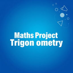 A vibrant cover page for a school project titled 'Maths Project - Trigonometry'