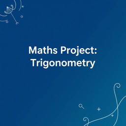 A vibrant cover page for a school project titled 'Maths Project - Trigonometry'