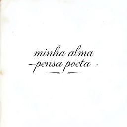 A delicate white dirty cover featuring elegant typography that reads "minha alma pensa poeta" in stylish script