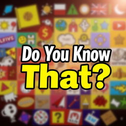 A colorful and eye-catching YouTube thumbnail featuring a prominent text banner that reads 'Do You Know That?' in bold, engaging typography