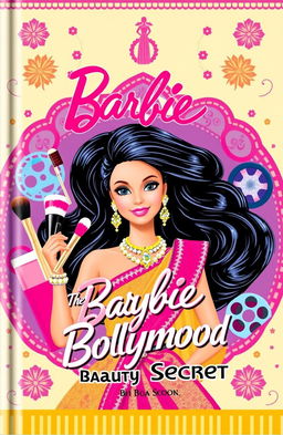 A beautifully designed book cover for 'Barbie Bollywood Beauty Secrets', featuring a glamorous and stylish Barbie doll dressed in traditional Bollywood attire, with sparkling jewelry and vibrant colors