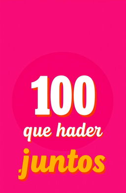 A vibrant and modern background in shades of pink and fuchsia, featuring the title '100 cosas que hacer juntos' prominently displayed