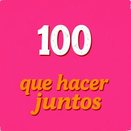 A vibrant background in shades of pink and fuchsia, featuring the title '100 cosas que hacer juntos' prominently displayed