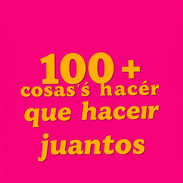 A vibrant background in shades of pink and fuchsia, featuring the title '100 cosas que hacer juntos' prominently displayed
