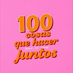 A vibrant background in shades of pink and fuchsia, featuring the title '100 cosas que hacer juntos' prominently displayed