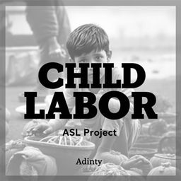 A cover page design for an ASL project on child labor, created by Aditya, a 12th-grade student