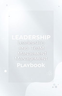 Aesthetic and eye-catching minimal modern book cover design for a book titled 'Leadership and Team Management Playbook