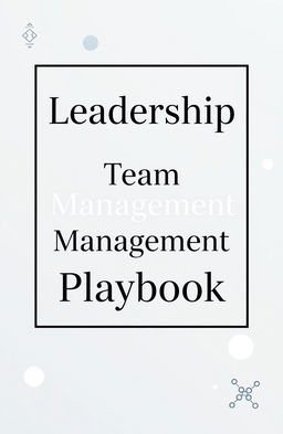 Aesthetic and eye-catching minimal modern book cover design for a book titled 'Leadership and Team Management Playbook