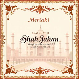 A cover page design for a project proposal titled 'Meraki Season VXIII: Shah Jahan Emperor Kingdoms Revisited 2