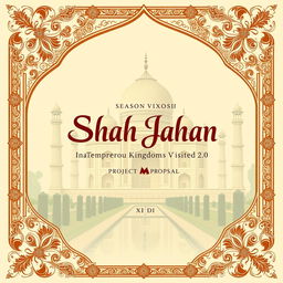 A cover page design for a project proposal titled 'Meraki Season VXIII: Shah Jahan Emperor Kingdoms Revisited 2