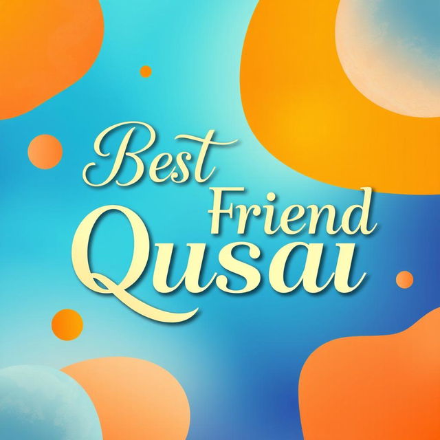 A beautifully designed image featuring the phrase 'Best Friend Qusai' prominently displayed in elegant, artistic typography