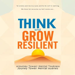 An eye-catching front cover design for the book titled "Think and Grow Resilient"