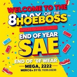 A vibrant and eye-catching poster for a sale event titled 'WELCOME TO THE 8 DAY OF THE SHOEBOSS END OF YEAR MEGA SALE'