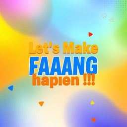 A vibrant mobile wallpaper featuring the motivational statement "Let's Make FAANG happen !!" in bold, inspiring typography