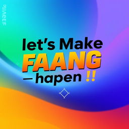 A vibrant mobile wallpaper featuring the motivational statement "Let's Make FAANG happen !!" in bold, inspiring typography