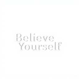White text displaying a motivational quote: 'Believe in Yourself', with a clean and minimalist layout