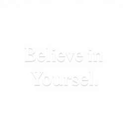 White text displaying a motivational quote: 'Believe in Yourself', with a clean and minimalist layout