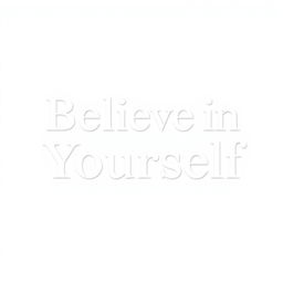 White text displaying a motivational quote: 'Believe in Yourself', with a clean and minimalist layout