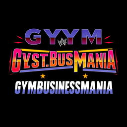 A vibrant and bold depiction of a retro wrestling logo that says "GYMBUSINESSMANIA" in a style reminiscent of classic WWF WrestleMania fonts