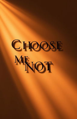 The phrase 'Choose Me Not' artistically designed with a shadow effect to give depth
