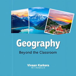 A visually captivating book cover design for a geography project featuring two or three stunning photographs that represent tourism and geography, showcasing iconic destinations like mountains, beaches, or cultural landmarks