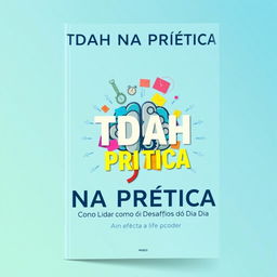 Book cover design for 'TDAH NA PRÁTICA: Como Lidar com os Desafios do Dia a Dia'