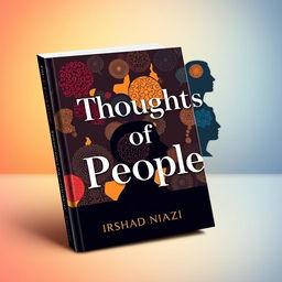 A stunning book cover for 'Thoughts of People' written by IRSHAD NIAZI