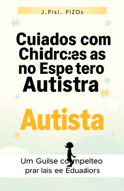 A book cover design featuring the title "Cuidados com Crianças no Espectro Autista: Um Guia Completo para Pais e Educadores" in a bold, easy-to-read font