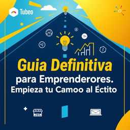 A captivating thumbnail for a YouTube video titled 'Guía Definitiva para Emprendedores: Empieza tu Camino al Éxito'