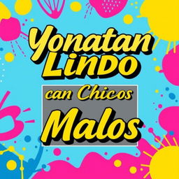 A vibrant and eye-catching poster design featuring the title 'Yonatan Lindo arrasa con Chicos Malos V1' prominently displayed in bold, stylish typography
