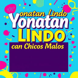 A vibrant and eye-catching poster design featuring the title 'Yonatan Lindo arrasa con Chicos Malos V1' prominently displayed in bold, stylish typography