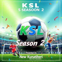 A vibrant and dynamic football tournament poster for 'K S L Season 2' presented by 'New Star Kunnatheri'