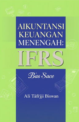 A visually appealing book cover design for 'Akuntansi Keuangan Menengah: IFRS Base', authored by Ali Tafriji Biswan