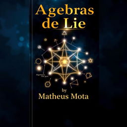 A captivating book cover for 'Algebras de Lie' by Matheus Mota, featuring a visually striking design that represents mathematical concepts