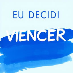 The phrase 'EU DECIDI VENCER' is prominently positioned at the top of the image, with a fluid, bold font style