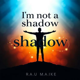 A captivating book cover design featuring the title "I'm not a shadow" prominently displayed in bold, modern typography