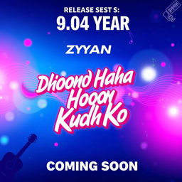 A vibrant and eye-catching poster for a song release titled 'Dhoond Raha Hoon Kudh Ko' by Zyan, with a release date prominently displayed as 09