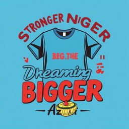 A stylish t-shirt design featuring the inspirational phrases "Stronger Together" and "Dreaming Bigger" in bold, modern typography