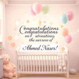 A joyful congratulatory image for a newborn named Ahmed Naser, featuring soft pastel colors and adorable baby motifs such as teddy bears, baby bottles, and colorful balloons