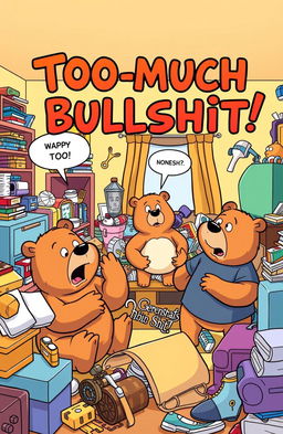 A humorous cartoon-style illustration inspired by the Berenstain Bears, featuring a family of bears in a chaotic living room filled with a comical amount of clutter and nonsense items to represent 'too much bullshit'