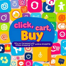 A modern eBook cover titled 'Click, Cart, Buy: Why Our Generation Is Obsessed with Online Shopping', featuring a vibrant, eye-catching design